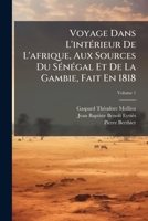 Voyage Dans L'intÃ(c)rieur De L'afrique, Aux Sources Du SÃ(c)nÃ(c)gal Et De La Gambie, Fait En 1818 1023865556 Book Cover