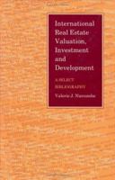 International Real Estate Valuation, Investment and Development: A Select Bibliography (Bibliographies and Indexes in Economics and Economic History) 0313260826 Book Cover