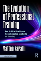 The Evolution of Professional Training: How Artificial Intelligence Technologies Can Accelerate the Learning 1032913606 Book Cover