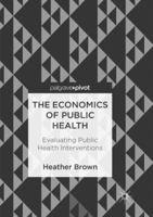 The Economics of Public Health: Evaluating Public Health Interventions 3319748254 Book Cover