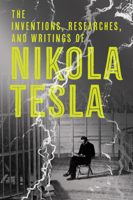 Inventions, Researches and Writings of Nikola Tesla 1614270600 Book Cover