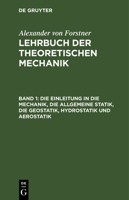 Die Einleitung in die Mechanik, die allgemeine Statik, die Geostatik, Hydrostatik und Aerostatik 3112638255 Book Cover