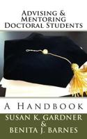 Advising and Mentoring Doctoral Students: A Handbook 1494469758 Book Cover