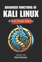ADVANCED FUNCTIONS OF KALI LINUX With AI Virtual Tutoring (KALI LINUX EXTREME USA) B0F2Z2QVBQ Book Cover