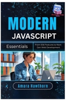 Modern JavaScript Essentials: From ES6 Features to Next-Gen Web Development B0FGPPN48J Book Cover