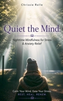 Quiet the Mind: Nighttime Mindfulness for Stress & Anxiety Relief B0H18STT62 Book Cover