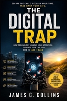 THE DIGITAL TRAP: How Your Phone, Algorithms, and Endless Scrolling Are Rewiring Your Life—and How to Take Back Control B0HGP47Y5M Book Cover