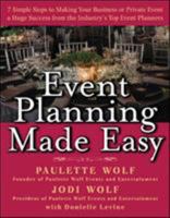 Event Planning Made Easy: 7 Simple Steps to Making Your Business or Private Event a Huge Success From the Industry's Top Event Planners 0071446532 Book Cover