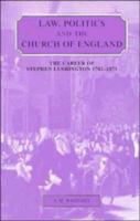Law, Politics and the Church of England: The Career of Stephen Lushington 1782-1873 0521413710 Book Cover