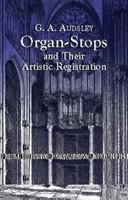 Organ-Stops and Their Artistic Registration 0486424235 Book Cover