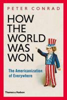 How the World Was Won: The Americanization of Everywhere 0500252084 Book Cover