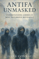 Antifa Unmasked: Understanding America's Most Notorious Movement B0FT2MN5JV Book Cover