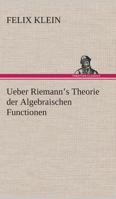 Ueber Riemann's Theorie der Algebraischen Functionen 3849547973 Book Cover
