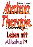 Abenteuer Therapie: Leben mit Alkohol ? ! 3837083934 Book Cover