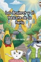 Los Brainrot y el Rescat de la Perla: Un Misterio Para los Famosos Personajes Brainrot (Spanish Edition) B0GC4D7KRF Book Cover