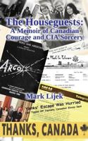 The Houseguests: A Memoir of Canadian Courage and CIA Sorcery 1482708248 Book Cover
