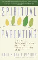 Spiritual Parenting: A Guide to Understanding and Nurturing the Heart of Your Child 0517888319 Book Cover