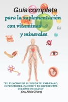 Guía completa para la suplementación con vitaminas y minerales: su función en el deporte, embarazo, infecciones, cáncer y en diferentes estados de salud. (Spanish Edition) B0FGDLTD11 Book Cover