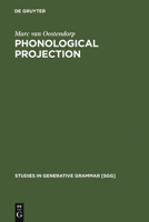 Phonological Projection : A Theory of Feature Content and Prosodic Structure (Studies in Generative Grammar) (Studies in Generative Grammar) 3110154226 Book Cover