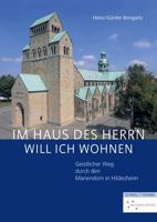 Im Haus Des Herrn Will Ich Wohnen: Geistlicher Weg Durch Den Mariendom in Hildesheim 3795435722 Book Cover