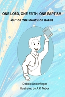 Out of the Mouth of Babes One Lord One Faith One Baptism: Pages to Color 1670497232 Book Cover