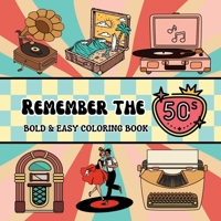 Remember the 50s: Bold and Easy Coloring Book Including 40 Simple 50s Themed Designs for Adults and Seniors (includes classic cars, jukeboxes, poodle skirts, soda fountains) B0GXQ4129P Book Cover