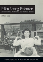 Fallen Among Reformers: Miles Franklin, Modernity and the New Woman (Sydney Studies in Australian Literature) 1743326882 Book Cover