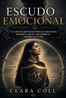 Escudo Emocional: El arte de identificar perfiles narcisistas, detener el abuso y recuperar el control de tu vida (Spanish Edition) B0HD1XSWVS Book Cover