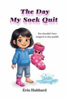 The Day My Sock Quit 1967749159 Book Cover