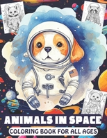 ANIMALS IN SPACE COLORING BOOK FOR ALL AGES: Wonderful Animals in The Space Illustrations For Adults And Kids All Ages . B0CSFZ8CY5 Book Cover