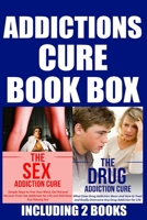 Addictions Cure Box: Cure Drug & Sex Addition to Feel Better Than Ever Before. Have More Energy and Be More Confident. Your Life Needs to Be Claimed by You! 1515308928 Book Cover