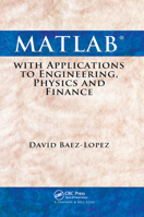 MATLAB with Applications to Engineering, Physics and Finance 0367384981 Book Cover