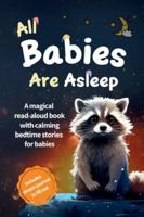 All Babies Are Asleep: A magical read-aloud book with calming bedtime stories for babies 391109907X Book Cover