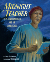 Midnight Teacher: Lilly Ann Granderson and Her Secret School 1620141639 Book Cover