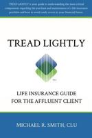 Tread Lightly: A Life Insurance Guide for the Affluent Client 1496171675 Book Cover