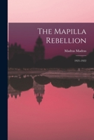 The Mapilla Rebellion: 1921-1922 1018113444 Book Cover