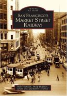 San Francisco's Market Street Railway (Images of Rail) 0738529672 Book Cover