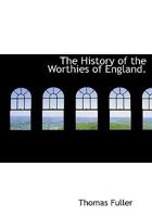 The History of the Worthies of England 1017563551 Book Cover