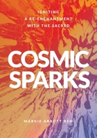 Cosmic Sparks: Igniting A Re-Enchantment with the Sacred 0648566196 Book Cover