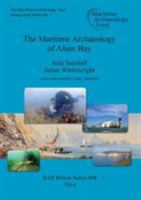 The Maritime Archaeology of Alum Bay: Two shipwrecks on the north-west coast of the Isle of Wight, England 1407313363 Book Cover