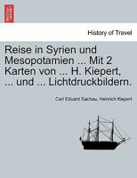 Reise in Syrien Und Mesopotamien ... Mit 2 Karten Von ... H. Kiepert, ... Und ... Lichtdruckbildern. 0274632330 Book Cover