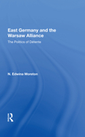 East Germany and the Warsaw Alliance: The Politics of Detente 036716776X Book Cover