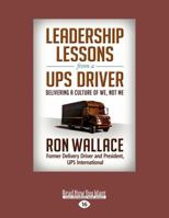 Leadership Lessons from a Ups Driver: Delivering a Culture of We, Not Me (Large Print 16pt) 1458732541 Book Cover