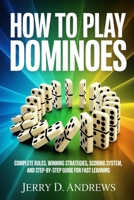 How to Play Dominoes (All Variations) for Beginners: Complete Rules, Winning Strategies, Scoring System, and Step-by-Step Guide for Fast Learnin B0GYG5VP3B Book Cover