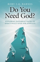 Do You Need God?: Exploring Different Paths to Spirituality Even for Atheists 1782793801 Book Cover