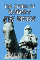 The Story of Robert the Bruce 1499351895 Book Cover