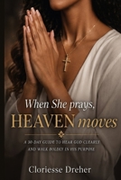 When She Prays, Heaven Moves: Unlocking Divine Power in Your Marriage B0GVGRTHP3 Book Cover
