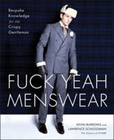 Fuck Yeah Menswear: Bespoke Knowledge for the Crispy Gentleman 1451672683 Book Cover