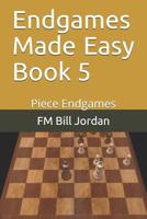 Endgames Made Easy Book 5: Piece Endgames 1728777690 Book Cover