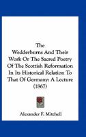 The Wedderburns and Their Work: or The Sacred Poetry of the Scottish Reformation 3742862588 Book Cover